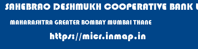 SAHEBRAO DESHMUKH COOPERATIVE BANK LIMITED  MAHARASHTRA GREATER BOMBAY MUMBAI THANE  micr code
